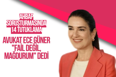 Ahbap Soruşturmasında 14 Tutuklama: Avukat Ece Güner "Fail Değil, Mağdurum" Dedi