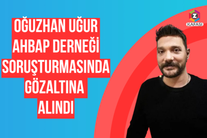 Oğuzhan Uğur Ahbap Derneği Soruşturmasında Gözaltına Alındı